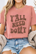 Y'ALL NEED DOLLY GRAPHIC TSHIRTS